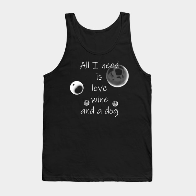 All I Need Is Love Wine And A Dog Tank Top by tommysphotos